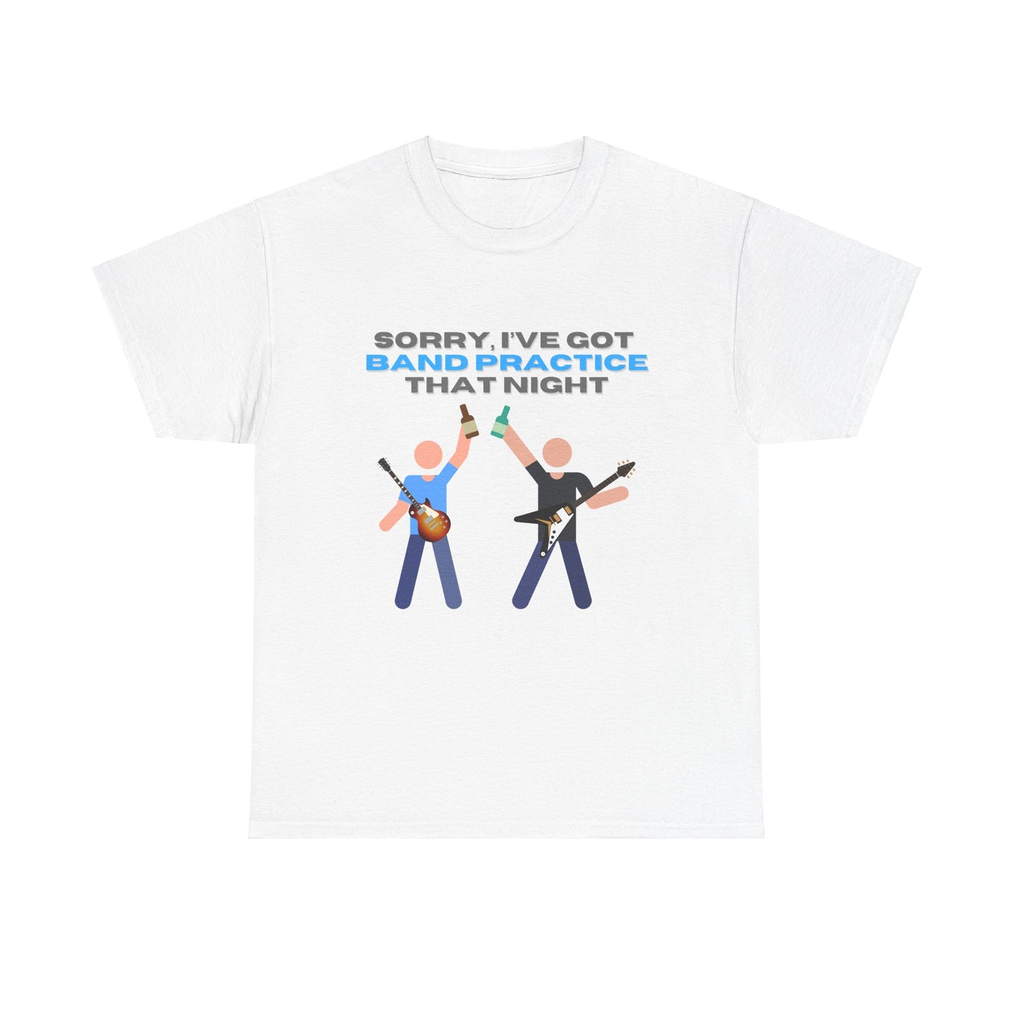 "Sorry, I've got band practice!" Tee