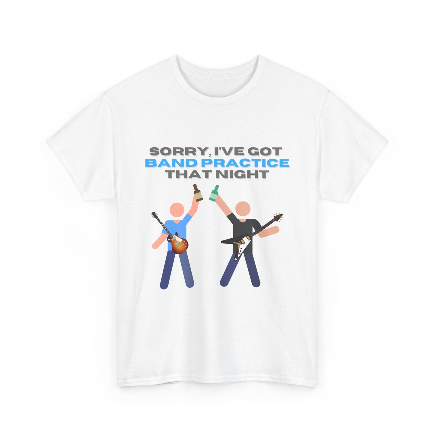 "Sorry, I've got band practice!" Tee