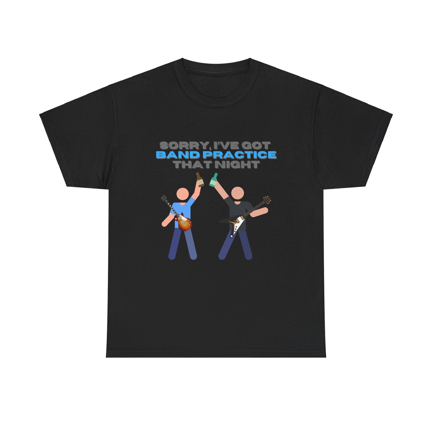 "Sorry, I've got band practice!" Tee
