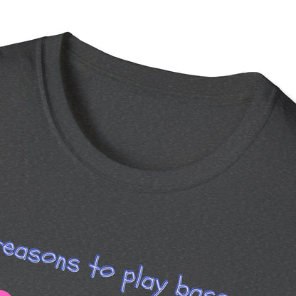 "Reasons to Play Bass" Softstyle Tee