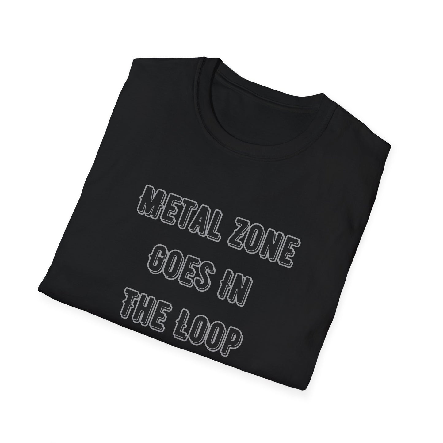 "Metal Zone Goes In The Loop" Softstyle Tee