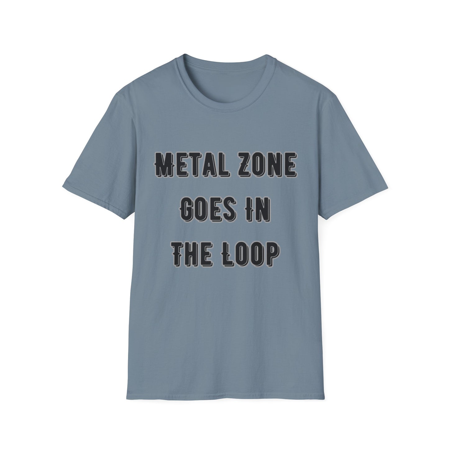 "Metal Zone Goes In The Loop" Softstyle Tee