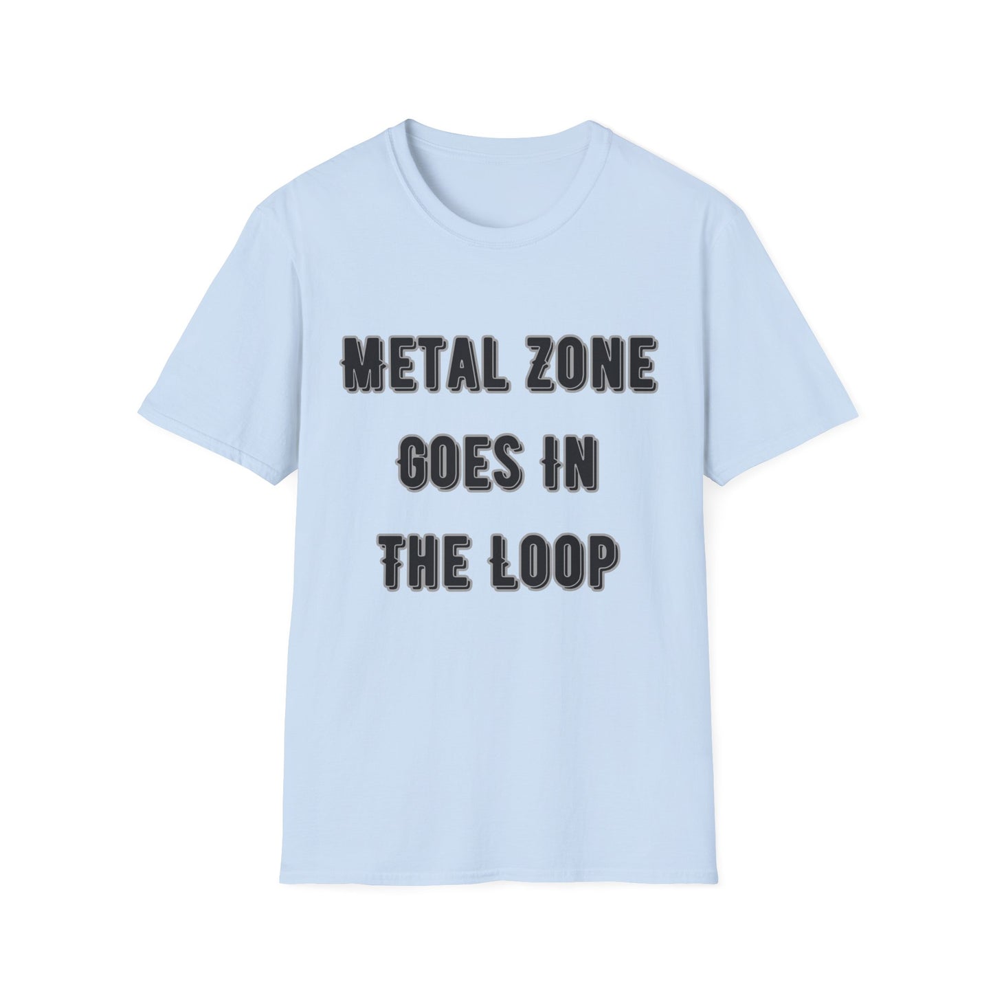 "Metal Zone Goes In The Loop" Softstyle Tee